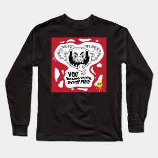 YOU WANNA HAVE SOME FUN? Long Sleeve T-Shirt